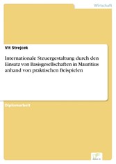 Internationale Steuergestaltung durch den Einsatz von Basisgesellschaften in Mauritius anhand von praktischen Beispielen