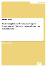 Marketingplan zur Neueinführung des Filmsystems APS für ein Unternehmen der Fotoindustrie