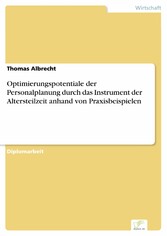 Optimierungspotentiale der Personalplanung durch das Instrument der Altersteilzeit anhand von Praxisbeispielen