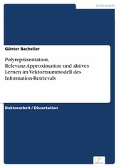 Polyrepräsentation, Relevanz-Approximation und aktives Lernen im Vektorraummodell des Information-Retrievals