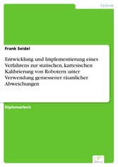 Entwicklung und Implementierung eines Verfahrens zur statischen, kartesischen Kalibrierung von Robotern unter Verwendung gemessener räumlicher Abweichungen