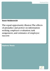 The equal opportunity illusion: The effects of prejudice and power on information seeking, employee evaluation, task assignment, and estimates of employee success