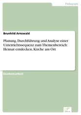 Planung, Durchführung und Analyse einer Unterrichtssequenz zum Themenbereich: Heimat entdecken, Kirche am Ort