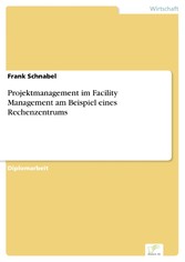 Projektmanagement im Facility Management am Beispiel eines Rechenzentrums