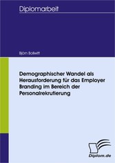 Demographischer Wandel als Herausforderung für das Employer Branding im Bereich der Personalrekrutierung