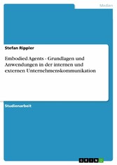 Embodied Agents - Grundlagen und Anwendungen in der internen und externen Unternehmenskommunikation