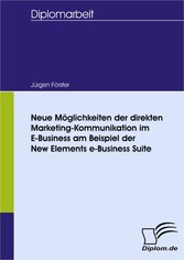 Neue Möglichkeiten der direkten Marketing-Kommunikation im E-Business am Beispiel der New Elements e-Business Suite