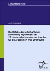 Die Defizite der wirtschaftlichen Entwicklung Argentiniens im 20. Jahrhundert als eine der Ursachen für die Argentinien-Krise 2001/2002