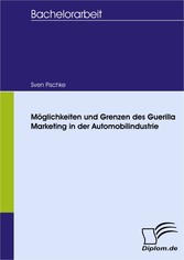 Möglichkeiten und Grenzen des Guerilla Marketing in der Automobilindustrie