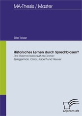 Historisches Lernen durch Sprechblasen? Das Thema Holocaust im Comic: Spiegelman, Croci, Kubert und Heuvel