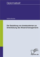 Die Gestaltung von Anreizsystemen zur Unterstützung des Wissensmanagements