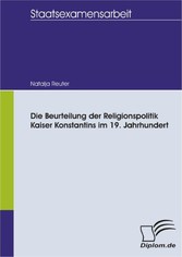 Die Beurteilung der Religionspolitik Kaiser Konstantins im 19. Jahrhundert