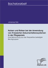 Nutzen und Risiken bei der Anwendung von IT-basierten Dokumentationssystemen in der Pflegepraxis