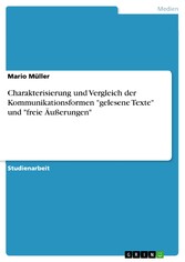 Charakterisierung und Vergleich der Kommunikationsformen 'gelesene Texte' und 'freie Äußerungen'