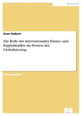 Die Rolle der internationalen Finanz- und Kapitalmärkte im Prozess der Globalisierung