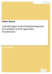 Anforderungen an das Projektmanagement bei räumlich verteilt agierenden Projektteams