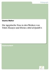 Die ägyptische Frau in den Werken von TAhA Husayn und IHsAn cAbd al-QuddUs