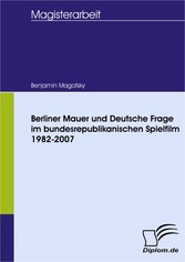 Berliner Mauer und Deutsche Frage im bundesrepublikanischen Spielfilm 1982-2007