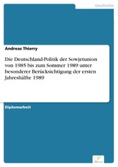 Die Deutschland-Politik der Sowjetunion von 1985 bis zum Sommer 1989 unter besonderer Berücksichtigung der ersten Jahreshälfte 1989