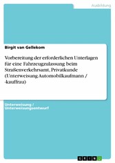 Vorbereitung der erforderlichen Unterlagen für eine Fahrzeugzulassung beim Straßenverkehrsamt, Privatkunde (Unterweisung Automobilkaufmann / -kauffrau)