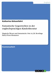 Fantastische Gegenwelten in der englischsprachigen Kinderliteratur