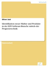 Identifikation neuer Märkte und Produkte in der EDV-Software-Branche mittels der Prognosetechnik