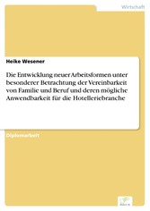 Die Entwicklung neuer Arbeitsformen unter besonderer Betrachtung der Vereinbarkeit von Familie und Beruf und deren mögliche Anwendbarkeit für die Hotelleriebranche