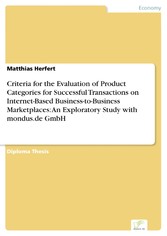 Criteria for the Evaluation of Product Categories for Successful Transactions on Internet-Based Business-to-Business Marketplaces: An Exploratory Study with mondus.de GmbH