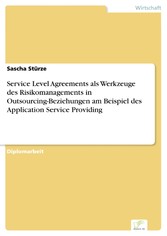 Service Level Agreements als Werkzeuge des Risikomanagements in Outsourcing-Beziehungen am Beispiel des Application Service Providing