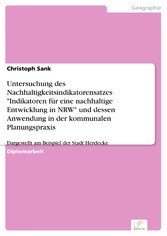 Untersuchung des Nachhaltigkeitsindikatorensatzes 'Indikatoren für eine nachhaltige Entwicklung in NRW' und dessen Anwendung in der kommunalen Planungspraxis