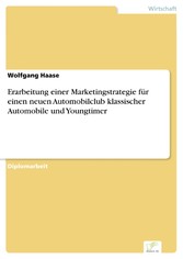 Erarbeitung einer Marketingstrategie für einen neuen Automobilclub klassischer Automobile und Youngtimer