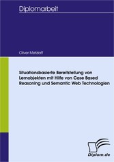 Situationsbasierte Bereitstellung von Lernobjekten mit Hilfe von Case Based Reasoning und Semantic Web Technologien