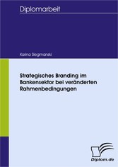 Strategisches Branding im Bankensektor bei veränderten Rahmenbedingungen