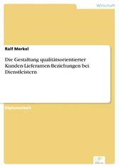 Die Gestaltung qualitätsorientierter Kunden-Lieferanten-Beziehungen bei Dienstleistern