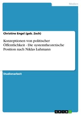 Konzeptionen von politischer Öffentlichkeit - Die systemtheoretische Position nach Niklas Luhmann