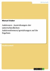 Auktionen - Auswirkungen der unterschiedlichen Auktionsformen/-gestaltungen auf ihr Ergebnis