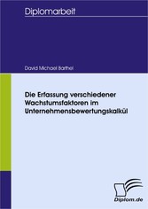 Die Erfassung verschiedener Wachstumsfaktoren im Unternehmensbewertungskalkül