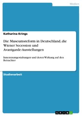 Die Museumsreform in Deutschland, die Wiener Secession und Avantgarde-Ausstellungen