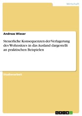 Steuerliche Konsequenzen der Verlagerung des Wohnsitzes in das Ausland dargestellt an praktischen Beispielen