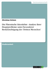 Die Platonische Ideenlehre - Analyse ihrer Hauptprobleme unter besonderer Berücksichtigung des 'Dritten Menschen'