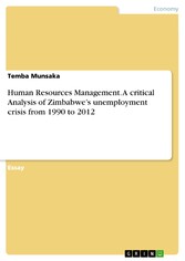 Human Resources Management. A critical Analysis of Zimbabwe's unemployment crisis from 1990 to 2012