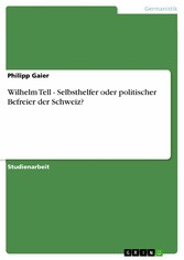 Wilhelm Tell - Selbsthelfer oder politischer Befreier der Schweiz?