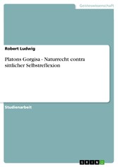 Platons Gorgisa - Naturrecht contra sittlicher Selbstreflexion