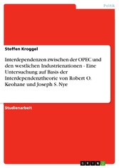 Interdependenzen zwischen der OPEC und den westlichen Industrienationen - Eine Untersuchung auf Basis der Interdependenztheorie von Robert O. Keohane und Joseph S. Nye