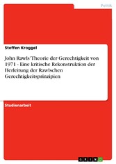 John Rawls' Theorie der Gerechtigkeit von 1971 - Eine kritische Rekonstruktion der Herleitung der Rawlschen Gerechtigkeitsprinzipien