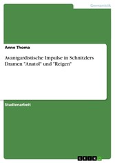 Avantgardistische Impulse in Schnitzlers Dramen 'Anatol' und 'Reigen'