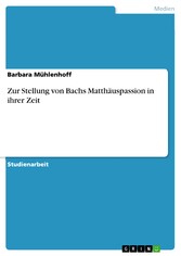 Zur Stellung von Bachs Matthäuspassion in ihrer Zeit