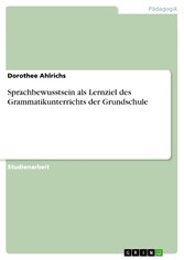 Sprachbewusstsein als Lernziel des Grammatikunterrichts der Grundschule