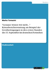 'Genaues wissen wir nicht...' Krisenberichterstattung am Beispiel der Liveübertragungen in den ersten Stunden des 11. September im deutschen Fernsehen