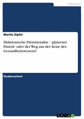 Elektronische Patientenakte - 'gläserner Patient' oder der Weg aus der Krise des Gesundheitswesens?